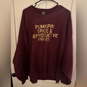 “Pumpkin Spice and Reproductive Rights” Sweatshirt